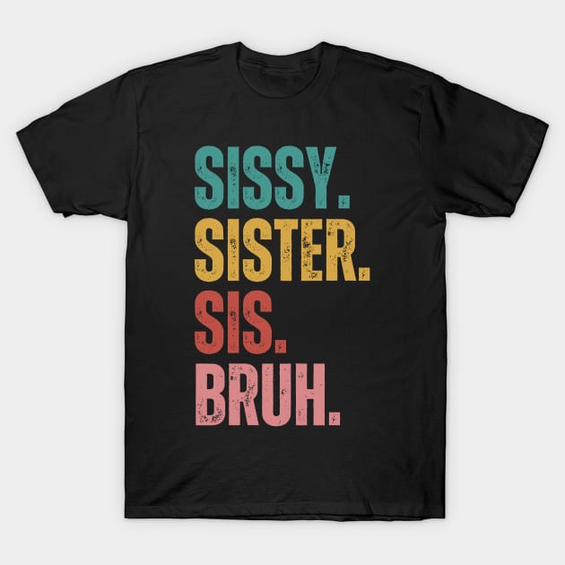 Sissy Sister Sis Bruh T-Shirt by Quardilakoa